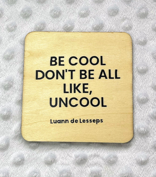 Be Cool Don't Be All Like Uncool